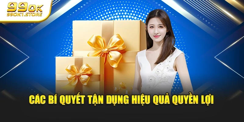 Các bí quyết tận dụng hiệu quả quyền lợi 
