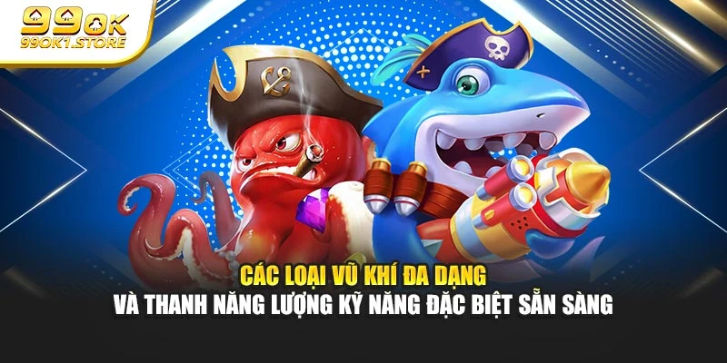 Các loại vũ khí đa dạng và thanh năng lượng kỹ năng đặc biệt sẵn sàng