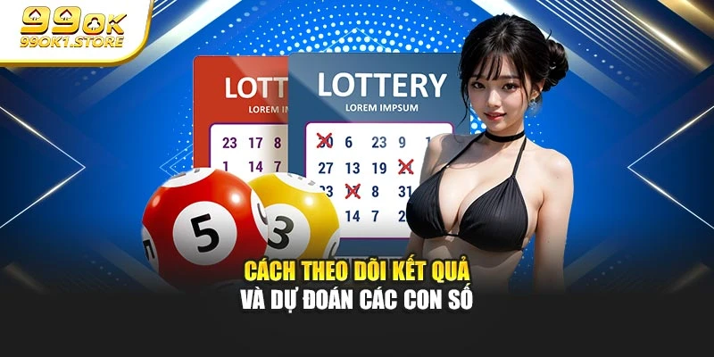Cách theo dõi kết quả và dự đoán các con số 