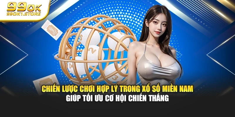 Chiến lược chơi hợp lý trong Xổ số Miền Nam giúp tối ưu cơ hội chiến thắng