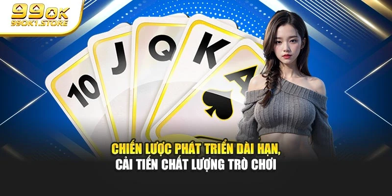 Chiến lược phát triển dài hạn, cải tiến chất lượng trò chơi