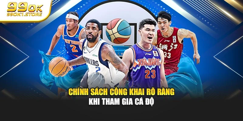 Chính sách công khai rõ ràng khi tham gia cá độ