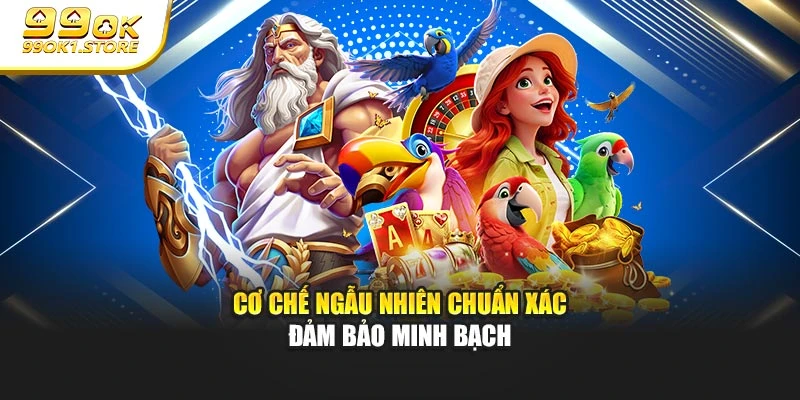 Cơ chế ngẫu nhiên chuẩn xác đảm bảo minh bạch