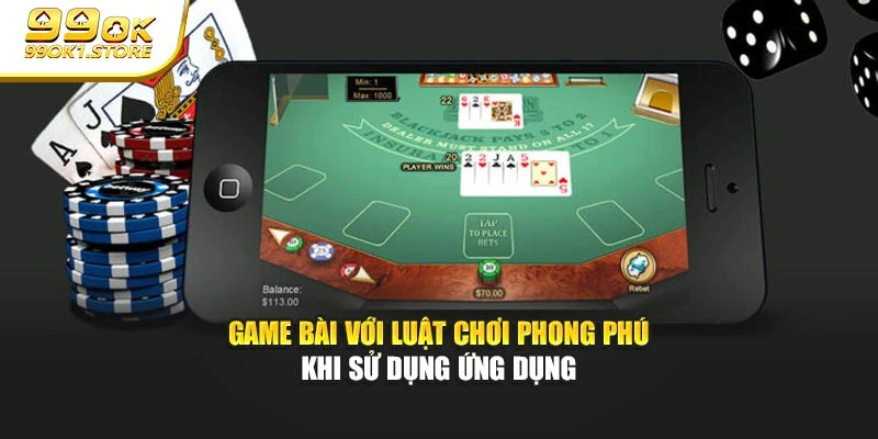 Game bài với luật chơi phong phú khi sử dụng ứng dụng