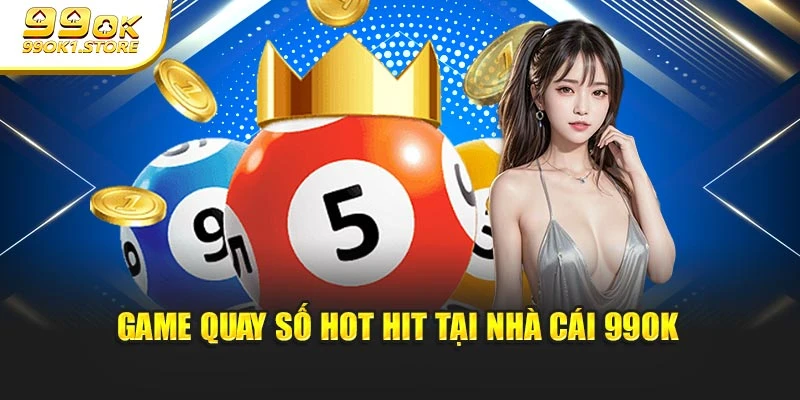 Game quay số hot hit tại nhà cái 99OK