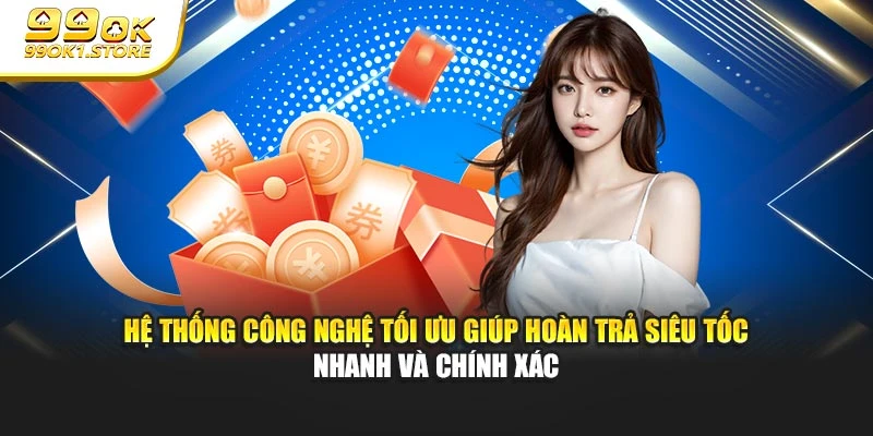 Hệ thống công nghệ tối ưu giúp hoàn trả siêu tốc nhanh và chính xác