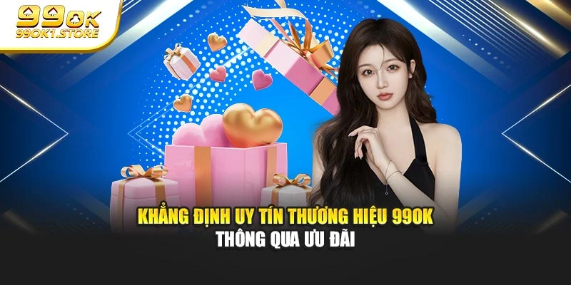 Khẳng định uy tín thương hiệu 99OK thông qua ưu đãi