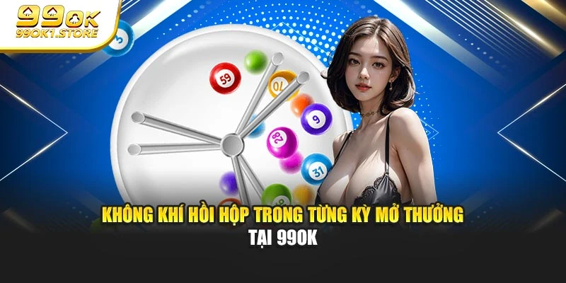 Không khí hồi hộp trong từng kỳ mở thưởng tại 99OK
