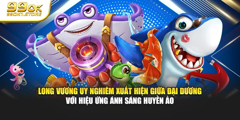 Long Vương uy nghiêm xuất hiện giữa đại dương với hiệu ứng ánh sáng huyền ảo