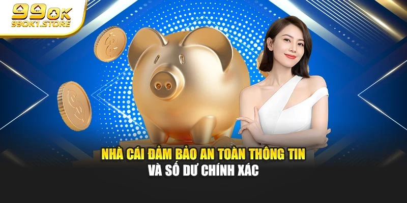 Nhà cái đảm bảo an toàn thông tin và số dư chính xác