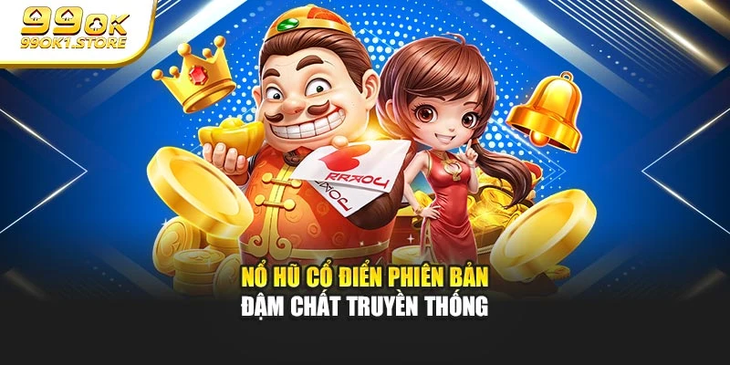 Nổ hũ cổ điển phiên bản đậm chất truyền thống