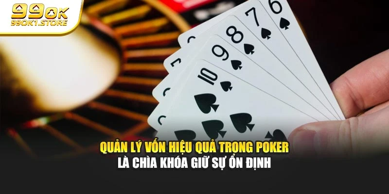 Quản lý vốn hiệu quả trong Poker là chìa khóa giữ sự ổn định