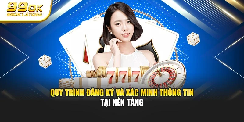 Quy trình đăng ký và xác minh thông tin tại nền tảng