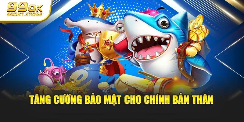 Tăng cường bảo mật cho chính bản thân