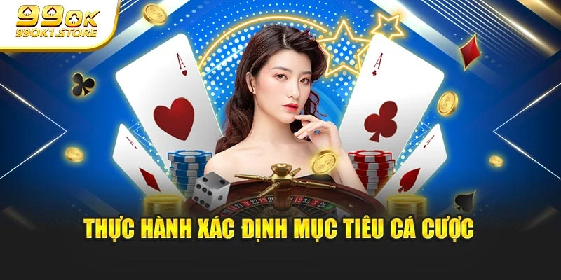 Thực hành xác định mục tiêu cá cược